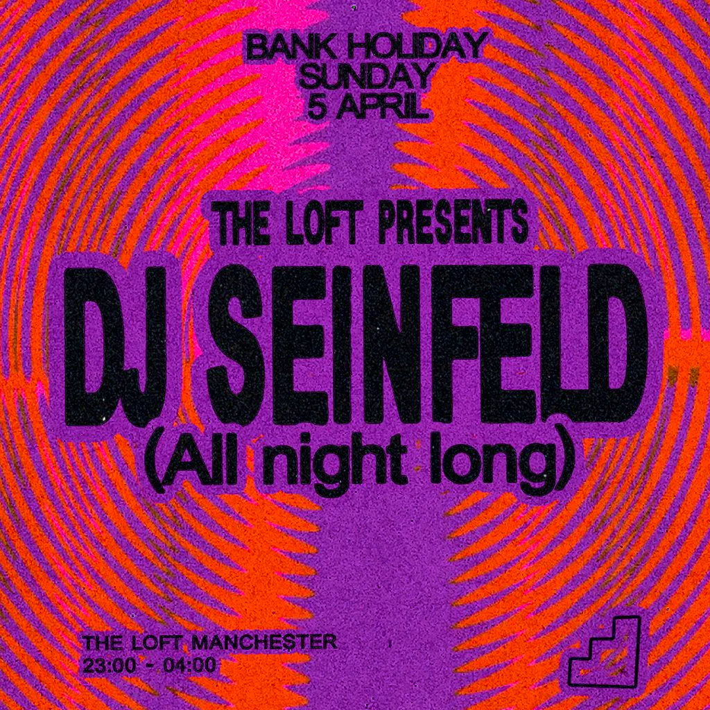 The Loft: DJ Seinfeld (All Night Long) at The Loft MCR