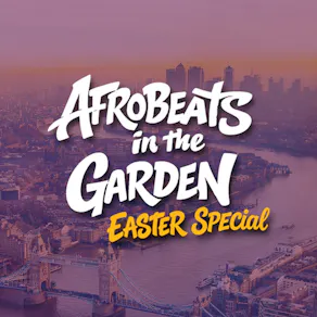 Afrobeats in the Garden - Easter Special