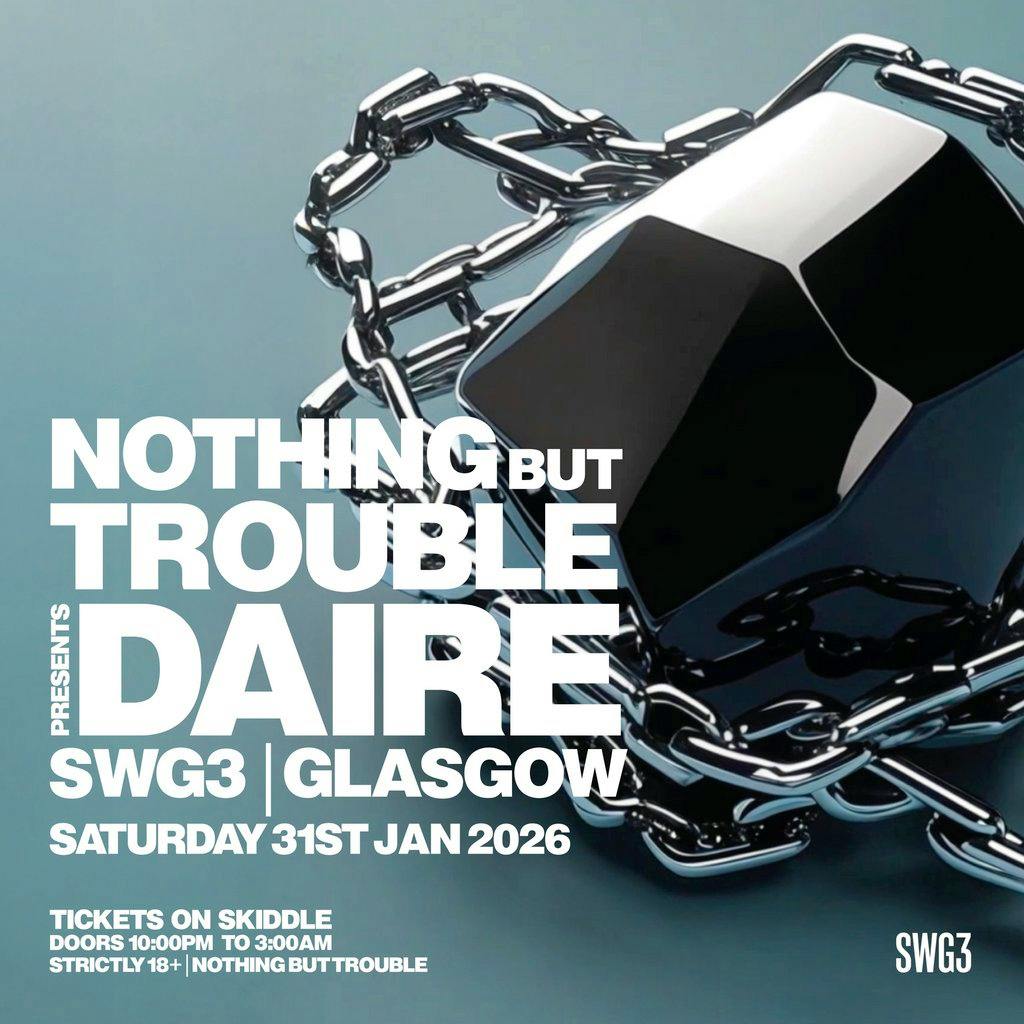 Daire Presents Nothing But Trouble @ SWG3 at SWG3