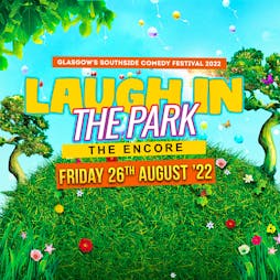 Laugh in the Park '22 - The Encore Tickets | Queens Park Arena Bandstand Glasgow  | Fri 26th August 2022 Lineup