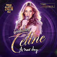 THE ULTIMATE CELINE DION TRIBUTE - Friday 24/07/26 at The Assembly Leamington