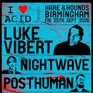 I Love Acid feat. Luke Vibert, Nightwave & Posthuman at Hare And Hounds Kings Heath