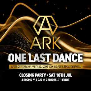 ONE LAST DANCE - ARK Nightclub Closing Party