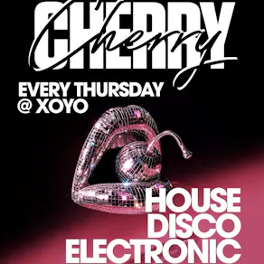 Cherry | House & Disco - XOYO