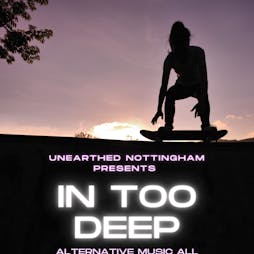 Unearthed Nottingham Presents: In Too Deep Pop Punk All dayer  Tickets | The Angel Microbrewery  Nottingham  | Sat 2nd July 2022 Lineup