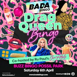 Bada: Drag Queen Bingo Feat Cheryl Hole | Glasgow 6/4/24 Tickets | Buzz Bingo Possilpark Glasgow Glasgow  | Sat 6th April 2024 Lineup