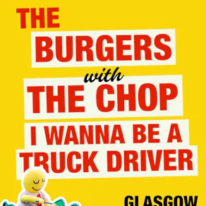 The Burgers + The Chop + I wanna be a truck driver