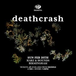 Venue: deathcrash | Hare And Hounds Birmingham  | Sun 20th February 2022