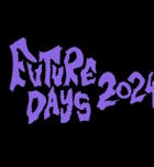 Future Days w/ Bodega + more TBA