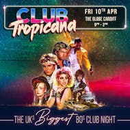 Club Tropicana - The UK's Biggest 80s Night | Cardiff at The Globe Cardiff
