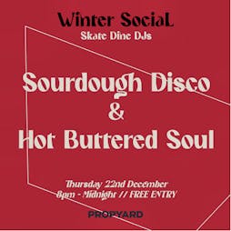 Winter Social: Sourdough Disco x Hot Buttered Soul Tickets | Propyard Bristol  | Thu 22nd December 2022 Lineup