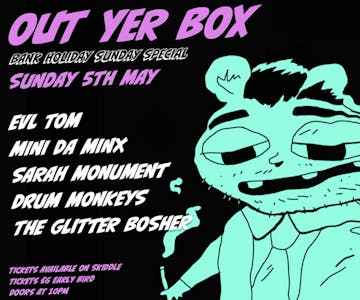 Out Yer Box  Bank Holiday Special