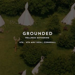 GROUNDED - Wellness Gathering Cornwall 2024