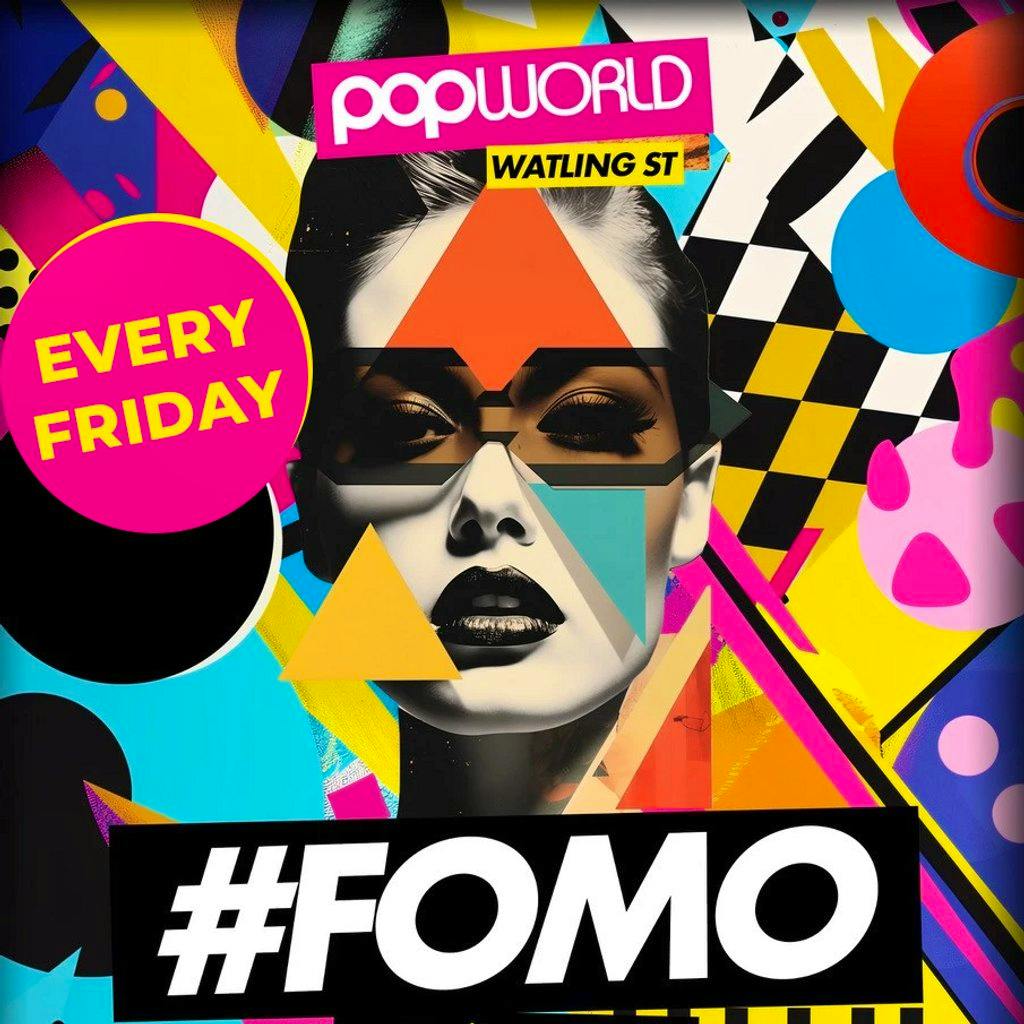FOMO Fridays @ Popworld Watling Street - Every Friday at Popworld Watling Street