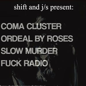 Coma Cluster - Ordeal By Roses - Slow Murder - Fuck Radio