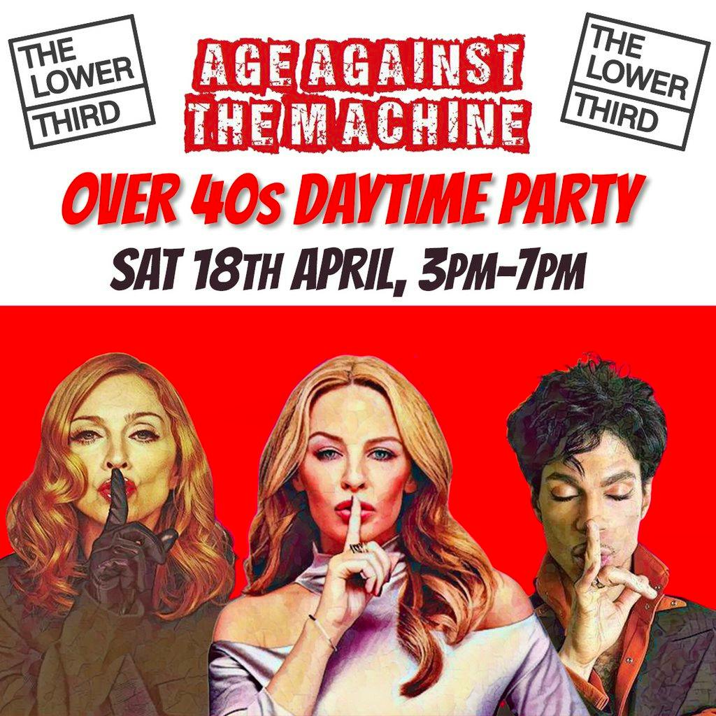 Age Against The Machine LONDON- Over 40s Daytime Party *3pm-7pm* at The Lower Third