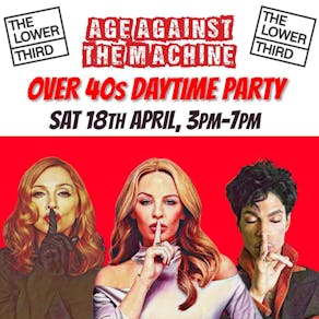 Age Against The Machine LONDON- Over 40s Daytime Party *3pm-7pm*