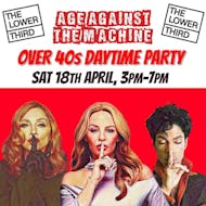 Age Against The Machine LONDON- Over 40s Daytime Party *3pm-7pm* at The Lower Third