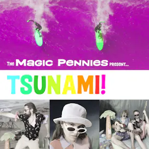 The Magic Pennies Present: "TSUNAMI"!