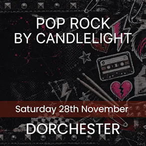 Pop Rock by Candlelight - Dorchester