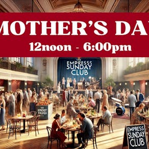 The Empress Sunday Club - Mothers Day