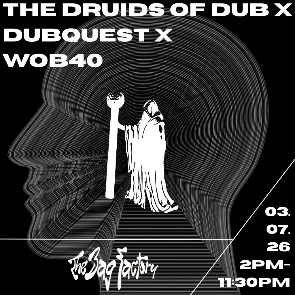 THE DRUIDS OF DUB X DUBQUEST X WOB40 - Dub/140/Drum & Bass at The Bag Factory