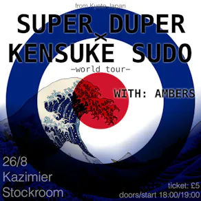 Super Duper x Kensuke Sudo - world tour - (with AMBERS)