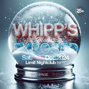 Whipps Meets Exposed - Christmas All Nighter