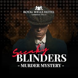 Sneaky Blinders - Murder Mystery Tickets | The Royal Wells Tunbridge Wells  | Fri 2nd December 2022 Lineup