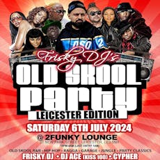 Frisky DJ's Old Skool Party Leicester Edition at 2funky Lounge Leicester 