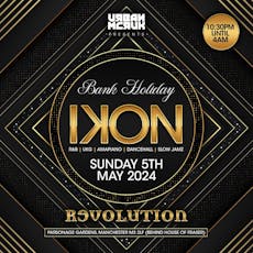 Ikon Bank Holiday Sunday Special 5th May 2024 at Revolution Parsonage Gardens In Manchester