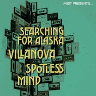 MIST Presents: Searching For Alaska, Villanova, & Spotless Mind at Heebies Tunnel