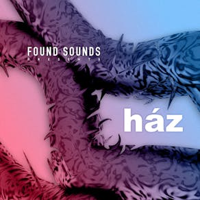 Found Sounds presents: Ház