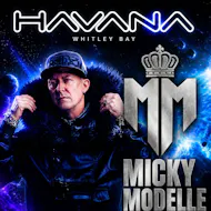 Havana Presents Micky Modelle at Havana Whitley Bay
