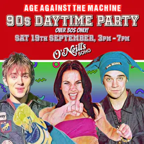 90s Daytime Party: Age Against The Machine (Over 30s), 3pm-7pm
