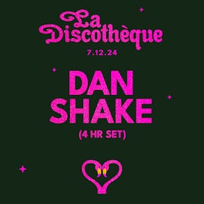 La Discothèque: Dan Shake (4hr Set)