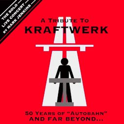 A Tribute to Kraftwerk: 50 Years of the Autobahn and Far Beyond Tickets | Meraki  Liverpool  | Thu 2nd May 2024 Lineup