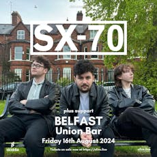 SX-70 + support - Belfast at The Union Bar