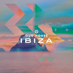Our House Ibiza 2024 Tickets | Ibiza Various Venues Across Ibiza  | Mon 23rd September 2024 Lineup