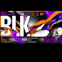 PRTY Presents BLK Tickets | SWG3 Glasgow  | Sat 29th January 2022 Lineup