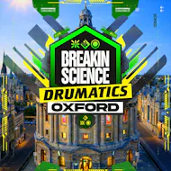 Breakin Science & Drumatics Oxford at O2 Academy 2 Oxford