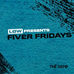 LØW Presents Fiver Fridays: Liquid & Dancefloor Tickets | THE DEPO Plymouth  | Fri 29th July 2022 Lineup