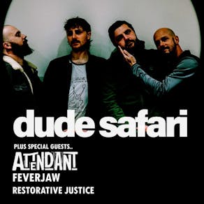 DUDE SAFARI + Attendant + Feverjaw + Restorative Justice
