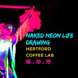 Naked Neon Life Drawing Tickets | Hertford Coffee Lab Hertford  | Fri 18th October 2019 Lineup