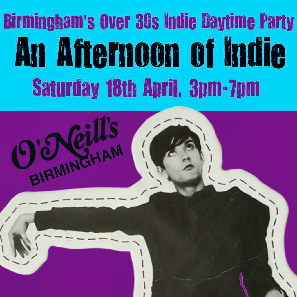 An Afternoon of Indie: BIRMINGHAM (over 30s), 3pm-7pm at O'Neills Broad Street