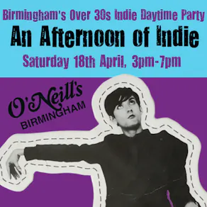 An Afternoon of Indie: BIRMINGHAM (over 30s), 3pm-7pm *90% sold*