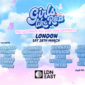 Girls Like R&B x LDN East - Sat 28th March!