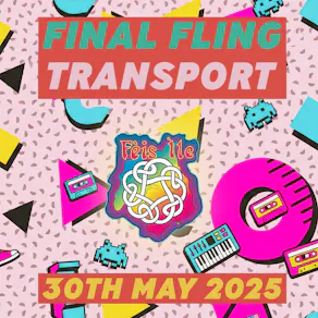 Final Fling Bus. Saturday 30th May. To Persabus for 6.30pm.