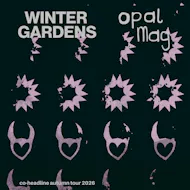 Winter Gardens & Opal Mag at The Victoria