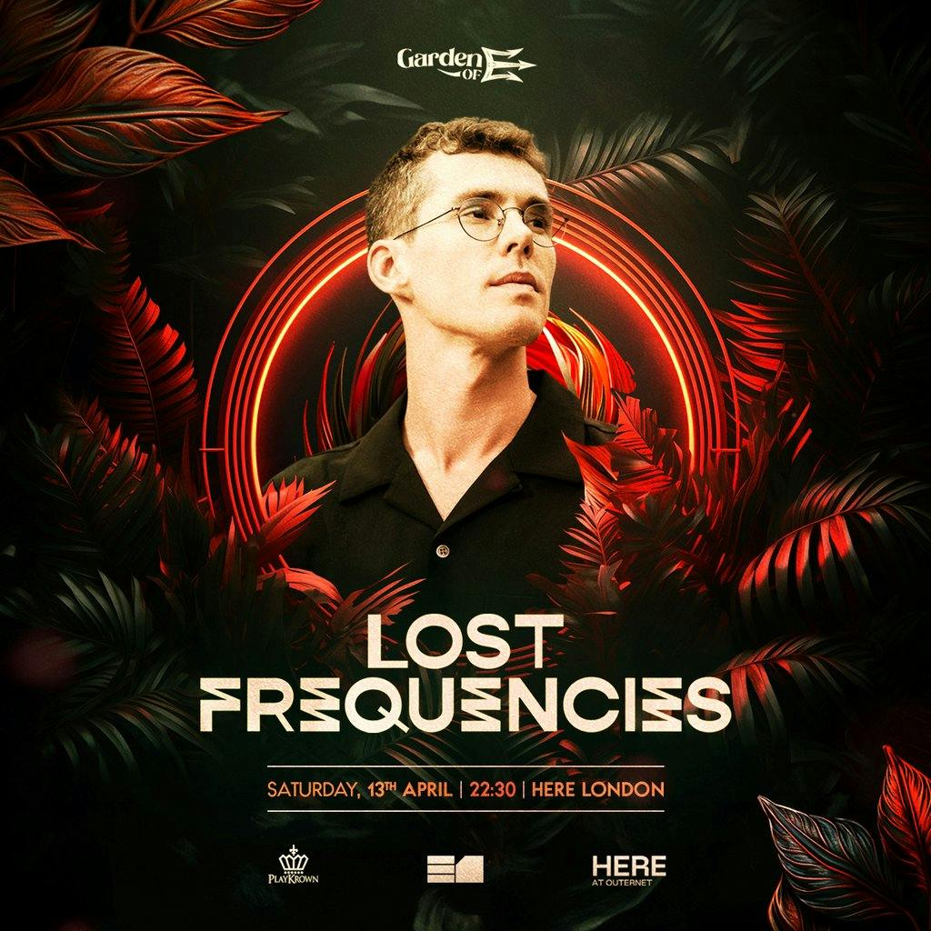 Garden of E presents Lost Frequencies HERE At London Sat